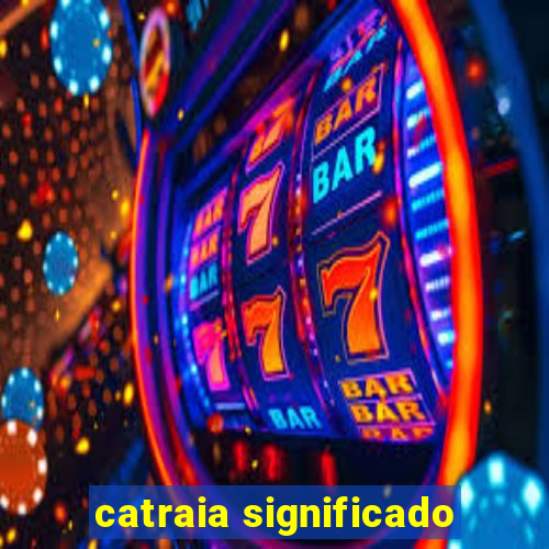 catraia significado